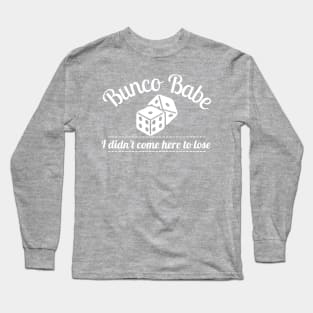 Bunco Babe I Didn't Come Here to Lose Dice Game Long Sleeve T-Shirt